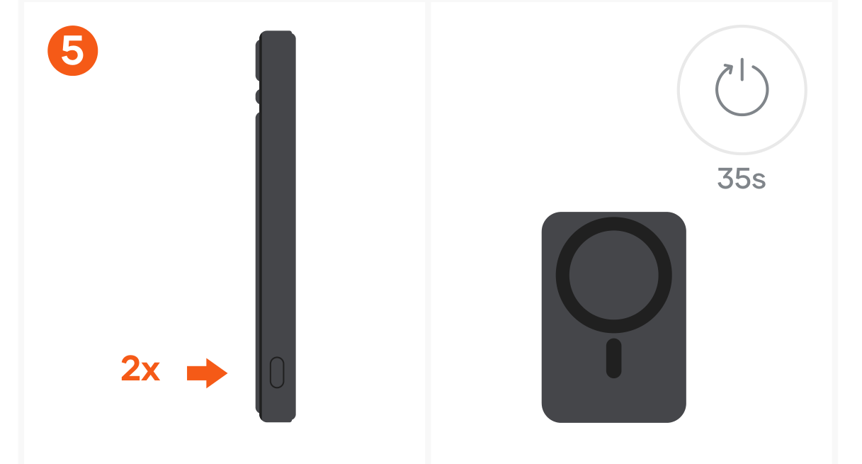 OntheGo™ Power Bank (5K) (ST-B5Q2SK ST-B5Q2SW ST-B5Q2SR) Quick Start Guide step 5: To manually power off the power bank, double-press the power button. The LED battery indicators will turn off.